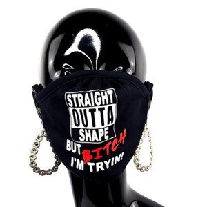 Straight Outta Shape~But Bitch I'm Tryin Face Mask
